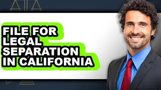How to File for Legal Separation in California (Easy Method)