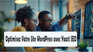 Optimisez Votre Site WordPress avec Yoast SEO : Tutoriel Complet
