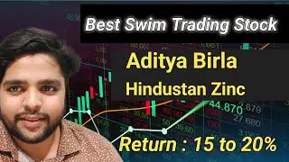 Best Swim Trading Stock || Aditya Birla & Hindustan Zinc|| Give a Return:15 to 20%