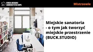 Miejskie sanatoria - o tym jak tworzyć miejskie przestrzenie (BUCK.STUDIO) - P. Buck, A. Bisping