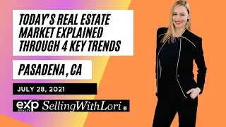 Today&rsquo;s Pasadena Real Estate Market Explained Through 4 Key Trends