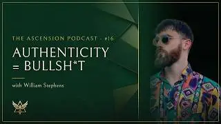 AUTHENTICITY = BULLSH*T! The TRUTH About Being YOU... The ASCEND Podcast w/ William Stephens