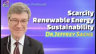 Dr. Jeffrey Sachs on Scarcity, Renewable Energy, and Sustainability