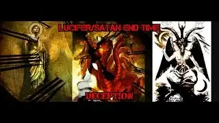 Lucifer/Satan: Deception, Lies, Hell - Last Days End Time Warning