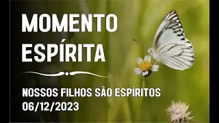 Momento Espírita - Nossos Filhos são Espíritos