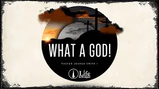 What a God! // Pastor Joshua C. Smith // #ChooseLifeInWestport
