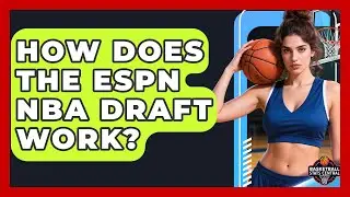 How Does the ESPN NBA Draft Work? | Basketball Stats Central News