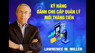 [Trailer] Kỹ năng d&agrave;nh cho cấp Quản l&yacute; mới thăng tiến (GV: Lawrence M. Miller)