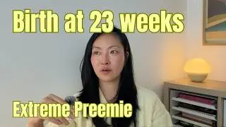 Giving Birth at 23 Weeks &mdash; Extreme Premature Birth Story (Part 1)