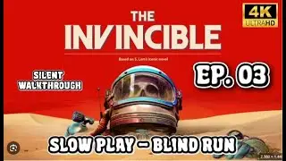 The Invicible - Slow Play - Walkthrough Gameplay - Silent Blind Run - Ep. 03 - 4K ULTRA HD