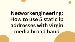 Networkengineering: How to use 5 static ip addresses with virgin media broad band