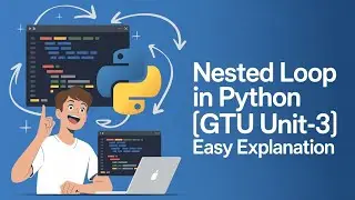 Python Programming: GTU Unit-3 | Nested Loop Explained with Examples