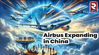 Airbus seeks to expand presence in China | Aviation Cooperation | RTV