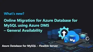Online migration for&nbsp;Azure Database&nbsp;for MySQL&nbsp;using Azure&nbsp;DMS (General Availability)
