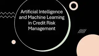 AI and ML Applications in Credit Risk | IIQF Free  Series of Webinars - Deep Dives with IIQF Experts