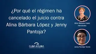 ¿Por qué el régimen ha cancelado el juicio contra Alina Bárbara López y Jenny Pantoja?