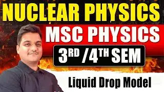 Liquid drop model | msc physics | Nuclear physics | nuclear models msc nuclear physics