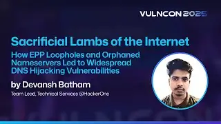 Sacrificial Lambs of Internet: DNS Hijacking via EPP loopholes |TechTalk by Devansh | VULNCON 2025