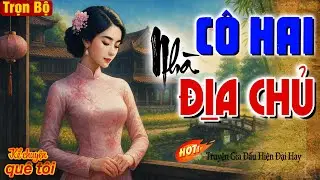 CÔ HAI NHÀ ĐỊA CHỦ-Òa khóc xót xa cho cuộc đời nhiều sóng gió của cô gái câm hồng nhan bạc phận