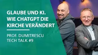 Glaube und KI. Wie ChatGPT die Kirche ver&auml;ndert | Prof. Dumitrescu Tech Talk #9