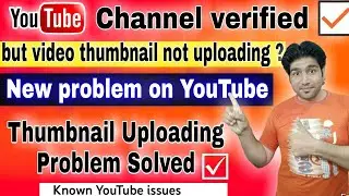 Thumbnail problem 2021 | Known YouTube issues [9/15]FIXED Issues with uploads and saving thumbnails