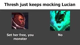 Thresh just keeps mocking Lucian