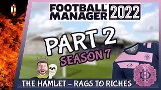 THE SET PIECE MANAGER RANT | FM22 &ndash; The Hamlet &ndash; Rags to Riches | PART 2 | SEASON 7