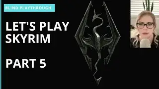Lets Play Skyrim BLIND Playthrough | Part 05 | Saving the Jarl of Whiterun