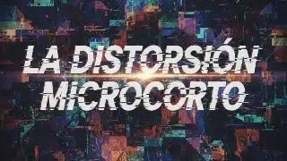 LA DISTORSIÓN | Cuando la realidad se quiebra / minicorto 