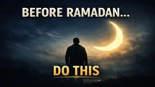 What To Do Before Ramadan | A Powerful Reminder That Changes Everything