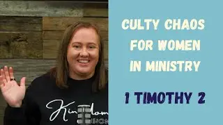 Culty Chaos for Women in Ministry: 1 Timothy 2