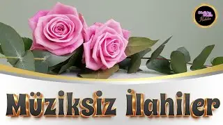 1 SAAT MÜZİKSİZ İLAHİ KEYFİ | HUZUR VEREN MÜZİKSİZ İLAHİLER