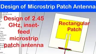 🟨 01 - Design and Simulation of Rectangular Patch Antenna at 2.45 GHz using CST Software