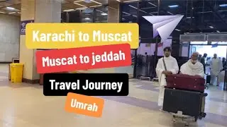 Karachi se Muscat or Muscat se jeddah ka safar | umrah perform