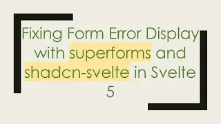 Fixing Form Error Display with superforms and shadcn-svelte in Svelte 5