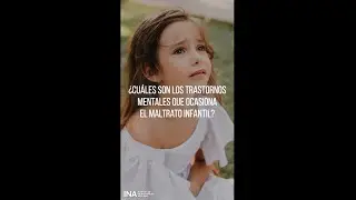 &iquest;Cu&aacute;les son los trastornos mentales que ocasiona el maltrato infantil?