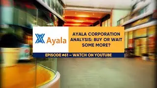 EquiTalks Ep. 61: Ayala Corporation Analysis: Buy or Wait Some More?