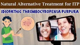Natural Alternative Treatment for ITP - Idiopathic thrombocyropenia Purpura
