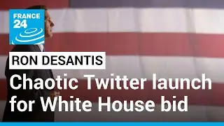 Ron DeSantis 2024 campaign launch tripped up by chaotic Twitter glitch &bull; FRANCE 24 English