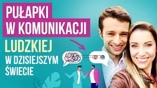 Pułapki w komunikacji ludzkiej w dzisiejszym świecie | Basia i Piotr Piasek