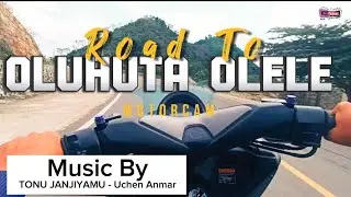 MOTORCAM || ROAD TO OLUHUTA &bull; OLELE || Music - Uchen Anmar || N'dha Detuigs