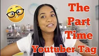 The Part Time Youtuber Tag | The Fancy Face