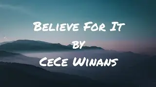 Believe For It - CeCe Winans (Lyrics)