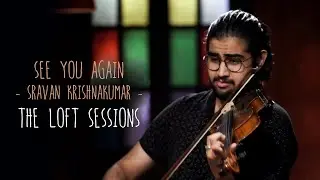 See you again - Sravan Krishnakumar - The Loft Sessions @wonderwallmedia