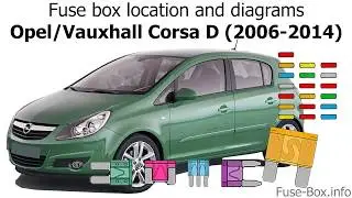 Fuse box location and diagrams: Opel / Vauxhall Corsa D (2006-2014)