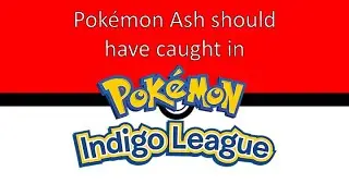 Pok&eacute;mon Ash should have caught in the Indigo League Anime.