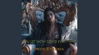 You Let Snow Cover Everything