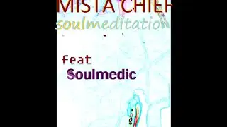 Mista Chief-  Feat Soulmedic- Soul Meditation
