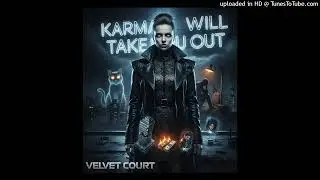 Karma will take you out- Velvet court