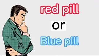 blue Pill or Red Pill The Choice is Yours in the real World (must watch)